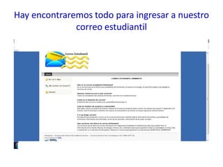 Hay encontraremos todo para ingresar a nuestro
              correo estudiantil
 