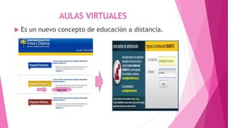 AULAS VIRTUALES
Es un nuevo concepto de educación a distancia.
ingresar