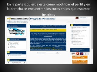 En la parte izquierda esta como modificar el perfil y en
la derecha se encuentran los curos en los que estamos
inscritos