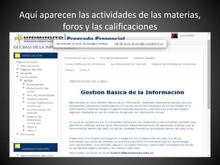 Aquí aparecen las actividades de las materias,
foros y las calificaciones