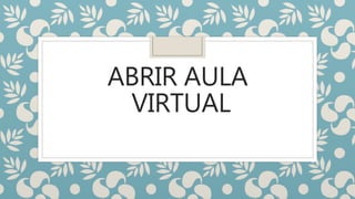 ABRIR AULA
VIRTUAL
 