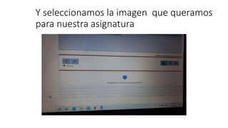 Y seleccionamos la imagen que queramos
para nuestra asignatura
 