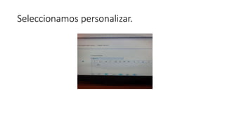Seleccionamos personalizar.
 