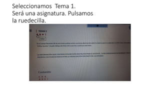 Seleccionamos Tema 1.
Será una asignatura. Pulsamos
la ruedecilla.
 