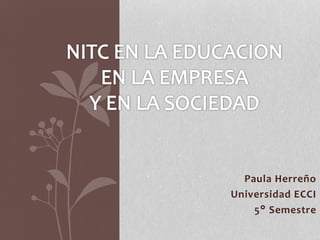 Paula Herreño
Universidad ECCI
5° Semestre
 