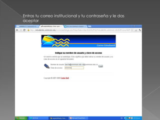 Entras tu correo institucional y tu contraseña y le das
aceptar
 