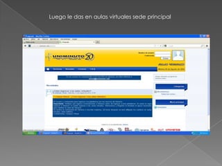 Luego le das en aulas virtuales sede principal
 
