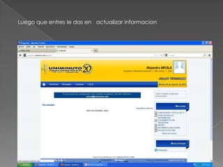 Luego que entres le das en actualizar informacion
 