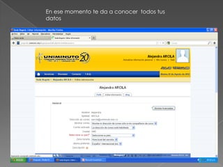 En ese momento te da a conocer todos tus
datos
 