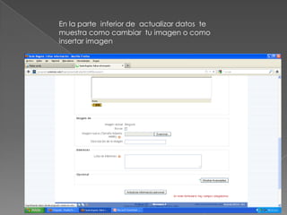 En la parte inferior de actualizar datos te
muestra como cambiar tu imagen o como
insertar imagen
 