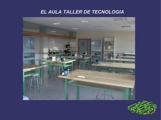 EL AULA TALLER DE TECNOLOGIA 