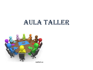AULA TALLER
 