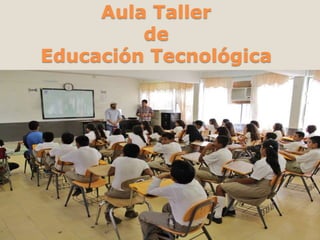 Aula Taller
de
Educación Tecnológica
 