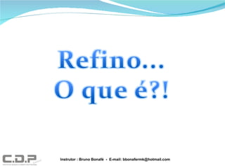 Instrutor : Bruno Bonafé  -  E-mail: bbonafermk@hotmail.com 