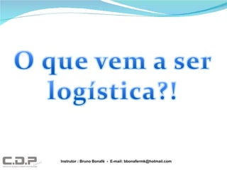 Instrutor : Bruno Bonafé  -  E-mail: bbonafermk@hotmail.com 