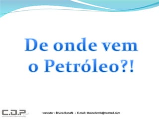 Instrutor : Bruno Bonafé  -  E-mail: bbonafermk@hotmail.com 