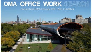 Rem Koolhaas |OMA | Chicago, 1996 – 2003 | 10.690 m2
 