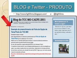 BLOG e Twitter - PRODUTO http://www.hghhhma.blogspot.com/  e  @hghhhma 