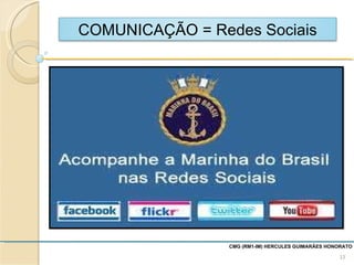 CMG (RM1-IM) HERCULES GUIMARÃES HONORATO  COMUNICAÇÃO = Redes Sociais 