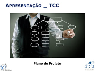 Plano de Projeto
APRESENTAÇÃO _ TCC
 