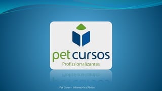 Pet Curso - Informática Básica
 