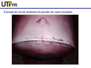 Exemplo de ensaio realizado em gerador de vapor hospitalar 
 