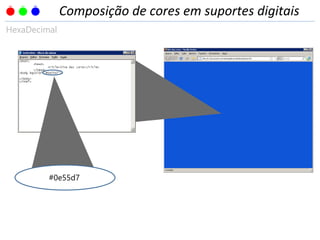 #0e55d7
HexaDecimal
Composição de cores em suportes digitais
 