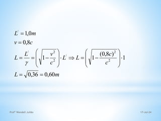 17-Jul-24
Profº Wendell Julião
m
L
c
c
L
L
c
v
L
L
c
v
m
L
60
,
0
36
,
0
1
)
8
,
0
(
1
1
8
,
0
0
,
1
2
2
/
2
2
/
/





























 
