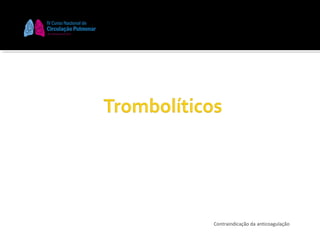 Contraindicação da anticoagulação

 