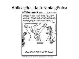 Aplicações da terapia gênica
 