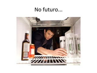 No futuro...
 