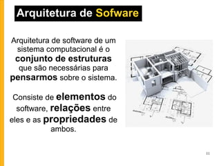 Arquitetura de software de um sistema computacional é o  conjunto de estruturas  que são necessárias para  pensarmos  sobre o sistema.  Consiste de  elementos  do software,  relações  entre eles e as  propriedades  de ambos. Arquitetura de  Sofware 