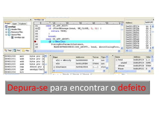 Depura-se para encontrar o defeito
 