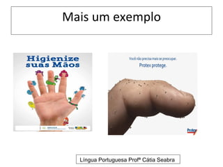 Mais um exemplo




  Língua Portuguesa Profª Cátia Seabra
 