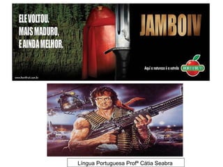 Língua Portuguesa Profª Cátia Seabra
 