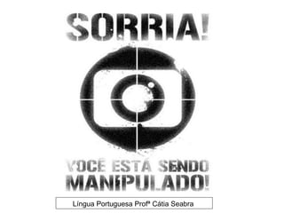 Língua Portuguesa Profª Cátia Seabra
 