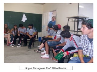 Língua Portuguesa Profª Cátia Seabra
 