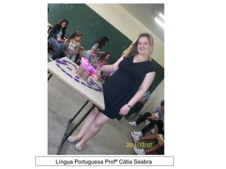 Língua Portuguesa Profª Cátia Seabra
 