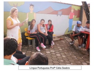 Língua Portuguesa Profª Cátia Seabra
 