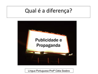 Qual é a diferença?




 Língua Portuguesa Profª Cátia Seabra
 