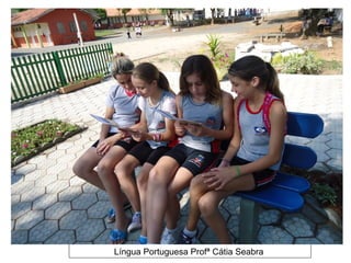Língua Portuguesa Profª Cátia Seabra
 
