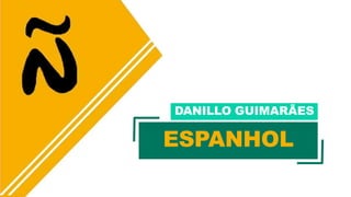 DANILLO GUIMARÃES
ESPANHOL
 