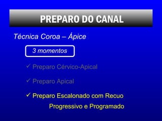 <ul><li>Preparo Cérvico-Apical </li></ul><ul><li>Preparo Apical </li></ul><ul><li>Preparo Escalonado com Recuo    Progress...