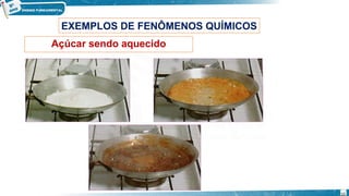 Açúcar sendo aquecido
EXEMPLOS DE FENÔMENOS QUÍMICOS
10
 