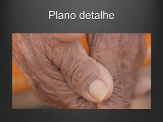 Plano detalhe
 