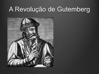 A Revolução de Gutemberg
 
