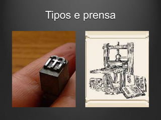 Tipos e prensa
 