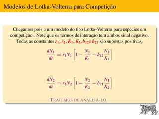 Modelos de Lotka-Volterra para Competição


   Chegamos pois a um modelo do tipo Lotka-Volterra para espécies em
  competi...