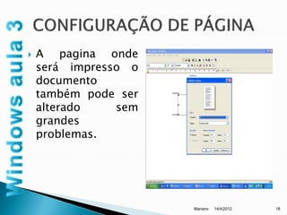    A pagina onde
    será impresso o
    documento
    também pode ser
    alterado    sem
    grandes
    problemas.




                      Mariano   14/4/2012   18
 