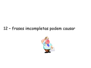 5 – Evite lugares-comuns assim como o diabo foje da cruz .